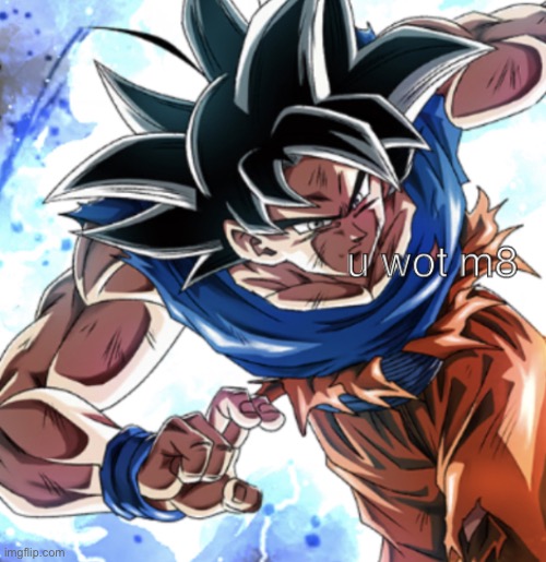 Goku u wot m8 | image tagged in goku u wot m8 | made w/ Imgflip meme maker