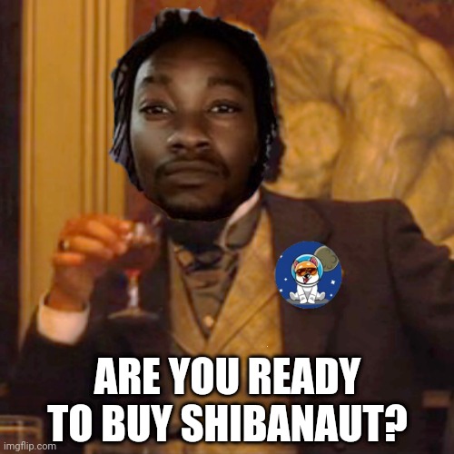 SHIBANAUT | ARE YOU READY TO BUY SHIBANAUT? | image tagged in memes | made w/ Imgflip meme maker