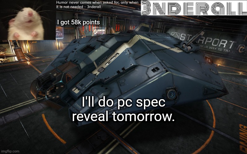 3nderall announcement temp | I got 58k points; I'll do pc spec reveal tomorrow. | image tagged in 3nderall announcement temp | made w/ Imgflip meme maker