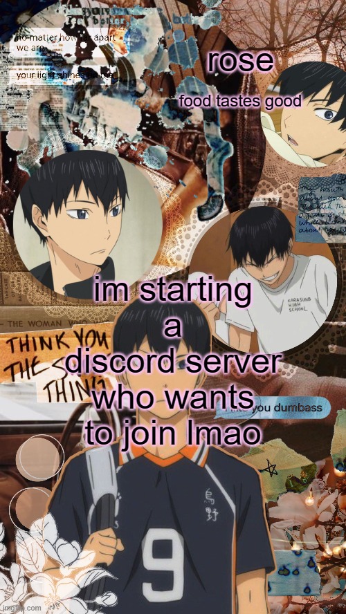 ill send link in dms | im starting a discord server who wants to join lmao | image tagged in roses kageyama temp | made w/ Imgflip meme maker