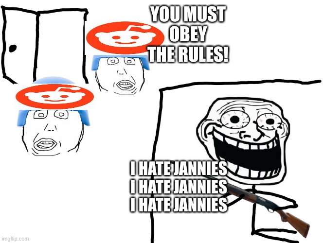 I hate the Antichrist | YOU MUST OBEY THE RULES! I HATE JANNIES I HATE JANNIES I HATE JANNIES | image tagged in i hate the antichrist | made w/ Imgflip meme maker