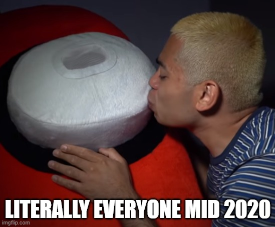 LITERALLY EVERYONE MID 2020 | image tagged in among us | made w/ Imgflip meme maker