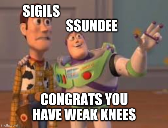 SIGILS; SSUNDEE; CONGRATS YOU HAVE WEAK KNEES | image tagged in ssundee | made w/ Imgflip meme maker