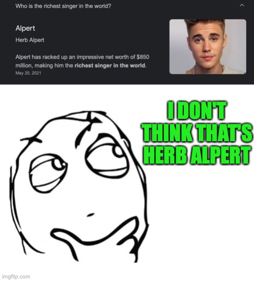 Pretty sure that's Biebs | I DON'T THINK THAT'S HERB ALPERT | image tagged in hmmm,funnny,funny,memes,funny memes | made w/ Imgflip meme maker