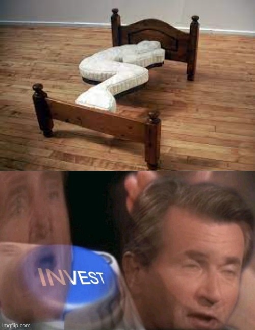 reee | image tagged in invest,bed | made w/ Imgflip meme maker