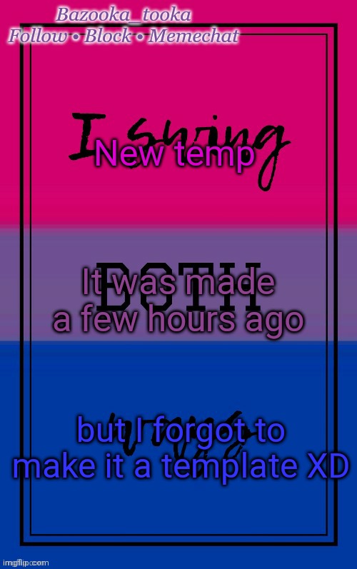 Bazooka's Bisexual temp | New temp; It was made a few hours ago; but I forgot to make it a template XD | image tagged in bazooka's bisexual temp | made w/ Imgflip meme maker