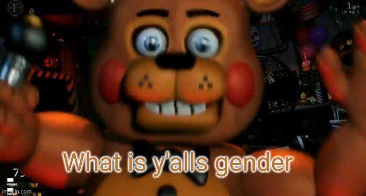 Mine is librafluid | What is y'alls gender | image tagged in fnaf toy freddy jumpscare | made w/ Imgflip meme maker