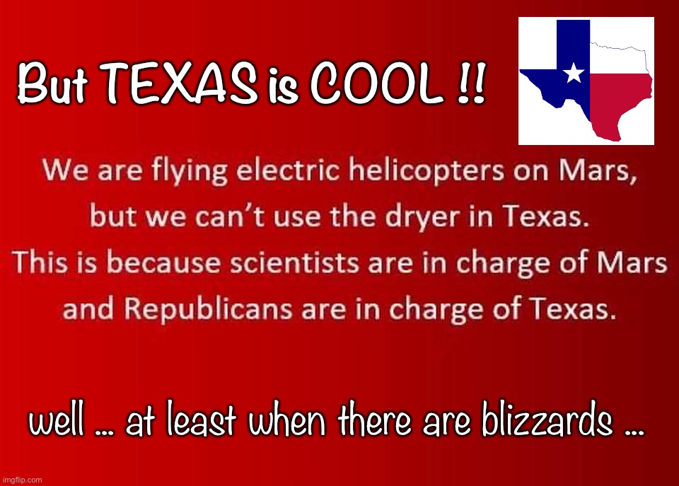 Response to a Facebook Post | But TEXAS is COOL !! well ... at least when there are blizzards ... | image tagged in texas,republicans,nasa,mars,rick75230,smartass | made w/ Imgflip meme maker