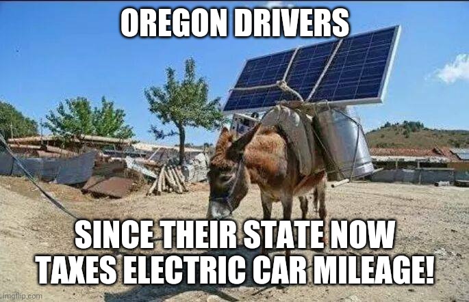 3rd World Driving in the good ol' USA! | OREGON DRIVERS; SINCE THEIR STATE NOW TAXES ELECTRIC CAR MILEAGE! | image tagged in redneck electric car,joe biden,driving,usa,broke | made w/ Imgflip meme maker