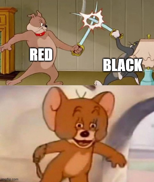 Tom and Jerry swordfight | RED BLACK | image tagged in tom and jerry swordfight | made w/ Imgflip meme maker