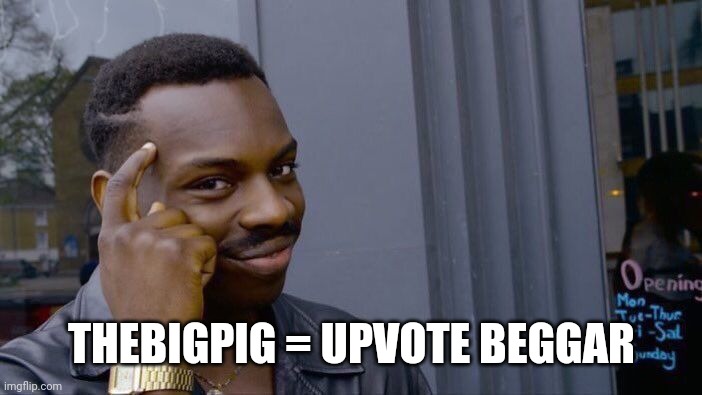Roll Safe Think About It Meme | THEBIGPIG = UPVOTE BEGGAR | image tagged in memes,roll safe think about it | made w/ Imgflip meme maker