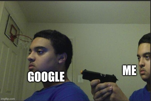 Trust Nobody, Not Even Yourself | GOOGLE ME | image tagged in trust nobody not even yourself | made w/ Imgflip meme maker