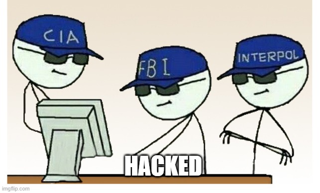 Hacked | HACKED | image tagged in fbi,hacker | made w/ Imgflip meme maker
