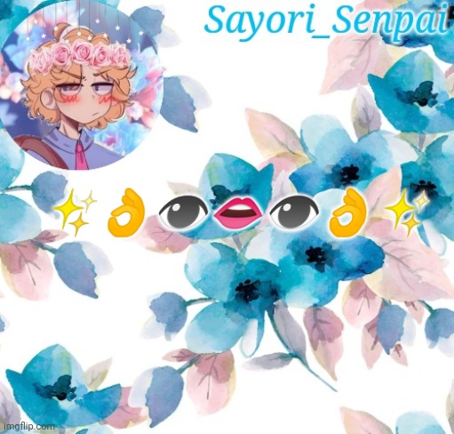 Sayori_Senpai's flower temp | ✨👌👁️👄👁️👌✨ | image tagged in sayori_senpai's flower temp | made w/ Imgflip meme maker