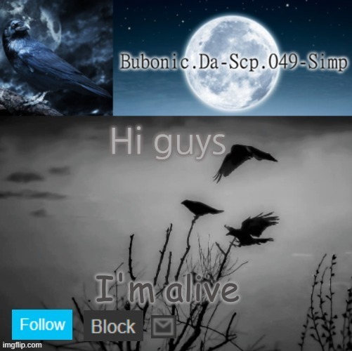 Ye | Hi guys; I'm alive | image tagged in ravens are cool thanks stickbug | made w/ Imgflip meme maker