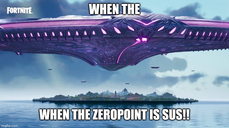 WHEN THE; WHEN THE ZEROPOINT IS SUS!! | made w/ Imgflip meme maker