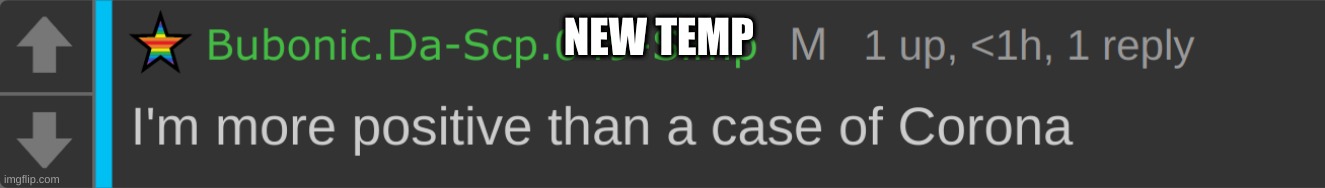 I'm more positive than a case of Corona | NEW TEMP | image tagged in i'm more positive than a case of corona | made w/ Imgflip meme maker