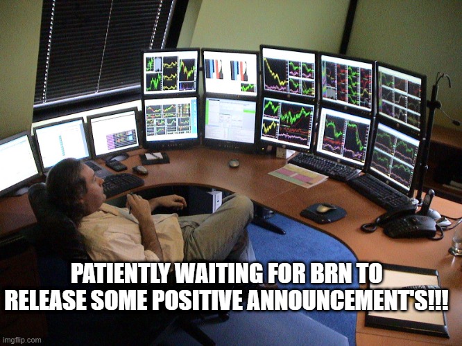 Stock market Trading | PATIENTLY WAITING FOR BRN TO RELEASE SOME POSITIVE ANNOUNCEMENT'S!!! | image tagged in stock market,stocks | made w/ Imgflip meme maker