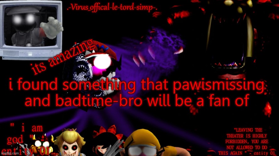 virus fnaw temp | its amazing; i found something that pawismissing and badtime-bro will be a fan of | image tagged in virus fnaw temp,wanna have,a dream time | made w/ Imgflip meme maker