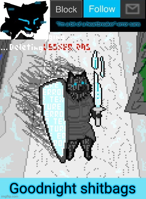 theONLYrandomdoggo's errortale temp | Goodnight shitbags | image tagged in theonlyrandomdoggo's errortale temp | made w/ Imgflip meme maker