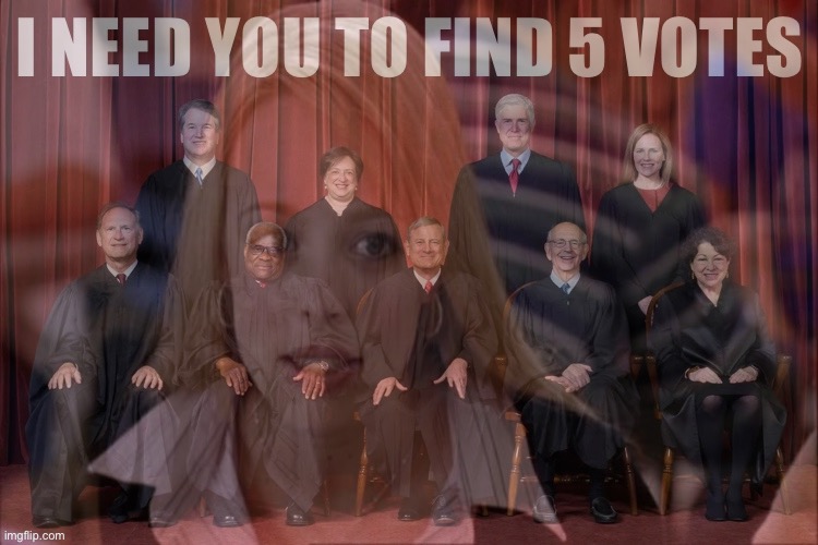 High Quality SCOTUS I need you to find five votes Blank Meme Template