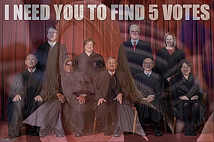 Don’t have the votes? Then it’s not going to happen. | image tagged in scotus i need you to find five votes | made w/ Imgflip meme maker