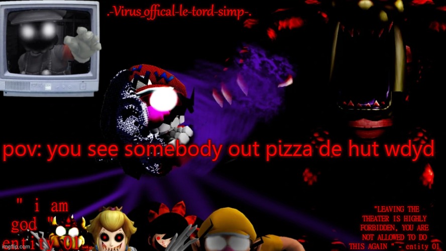 :o | pov: you see somebody out pizza de hut wdyd | image tagged in virus fnaw temp | made w/ Imgflip meme maker