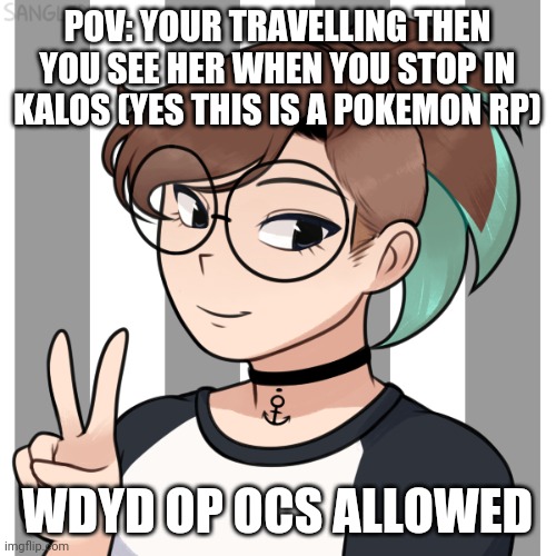 POV: YOUR TRAVELLING THEN YOU SEE HER WHEN YOU STOP IN KALOS (YES THIS IS A POKEMON RP); WDYD OP OCS ALLOWED | image tagged in stop reading the tags,oh wow are you actually reading these tags | made w/ Imgflip meme maker