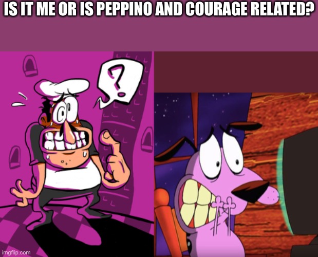 IS IT ME OR IS PEPPINO AND COURAGE RELATED? | made w/ Imgflip meme maker