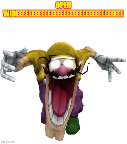virus wario fsaw | OPEN WIDEEEEEEEEEEEEEEEEEEEEEEEEEEEEEEEEEE | image tagged in virus wario fsaw | made w/ Imgflip meme maker