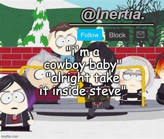 steve's back at it again, like c'mon steve | "i'm a cowboy baby"
"alright take it inside steve" | made w/ Imgflip meme maker