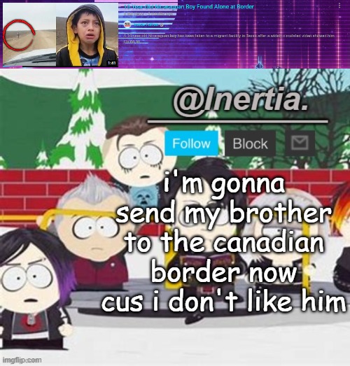 "dude don't send your brother to detroit that's not cool" | i'm gonna send my brother to the canadian border now cus i don't like him | made w/ Imgflip meme maker