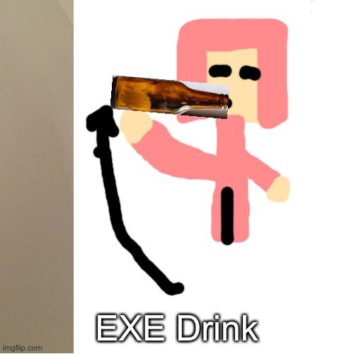 Blank Transparent Square | EXE Drink | image tagged in memes,blank transparent square | made w/ Imgflip meme maker