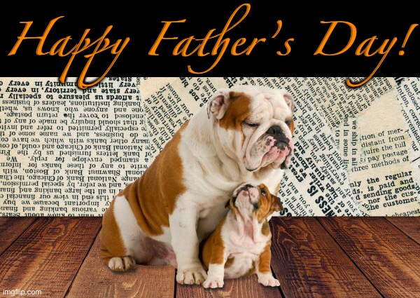 Love You Dad! | Happy Father’s Day! | image tagged in funny memes,funny dogs,fathers day | made w/ Imgflip meme maker