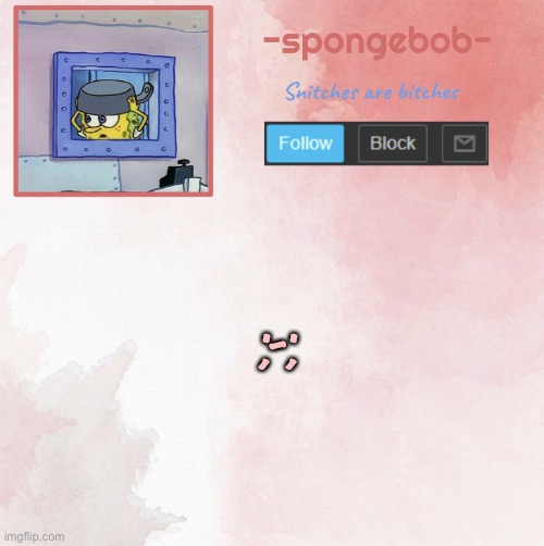 Sponge temp | ;-; | image tagged in sponge temp | made w/ Imgflip meme maker
