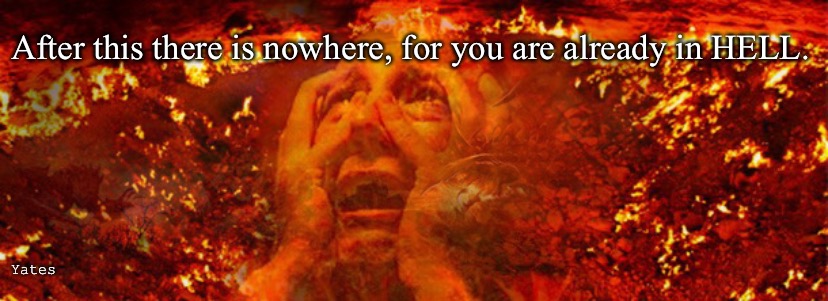 Hell on Earth | After this there is nowhere, for you are already in HELL. Yates | image tagged in hell,hell on earth | made w/ Imgflip meme maker