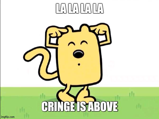 Horride cringe | LA LA LA LA; CRINGE IS ABOVE | image tagged in wubbzy spins around,wubbzy,wubbzymon,cringe | made w/ Imgflip meme maker