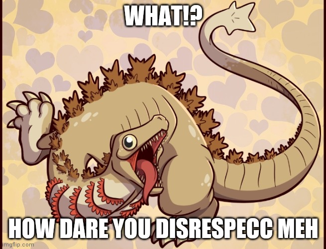 WHAT!? HOW DARE YOU DISRESPECC MEH | image tagged in kamata kun | made w/ Imgflip meme maker