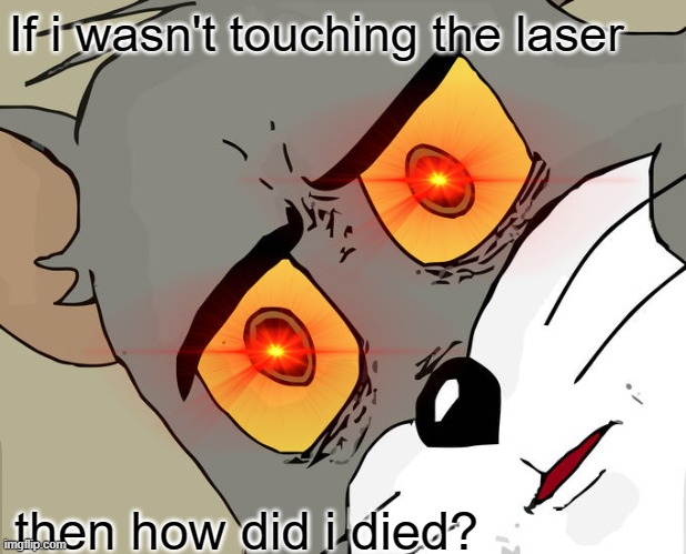 obby developer please fix this | If i wasn't touching the laser; then how did i died? | image tagged in memes,unsettled tom | made w/ Imgflip meme maker