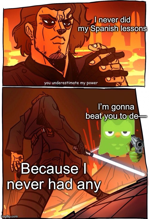 Taken from my comment | I never did my Spanish lessons; I’m gonna beat you to de—; Because I never had any | image tagged in jojos walk star wars edition | made w/ Imgflip meme maker