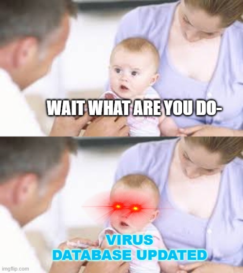 vaccines | WAIT WHAT ARE YOU DO-; VIRUS DATABASE UPDATED | image tagged in baby | made w/ Imgflip meme maker