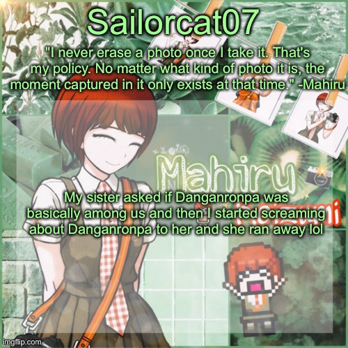 Sailor's Mahiru temp | My sister asked if Danganronpa was basically among us and then I started screaming about Danganronpa to her and she ran away lol | image tagged in sailor's mahiru temp | made w/ Imgflip meme maker