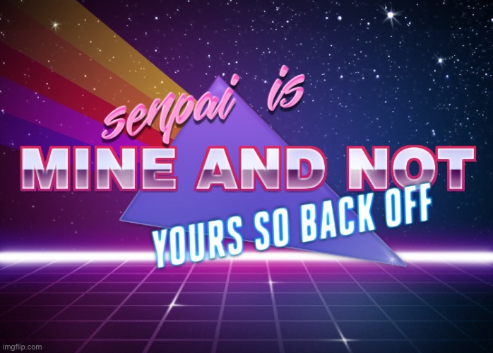 senpai mine | image tagged in senpai mine | made w/ Imgflip meme maker