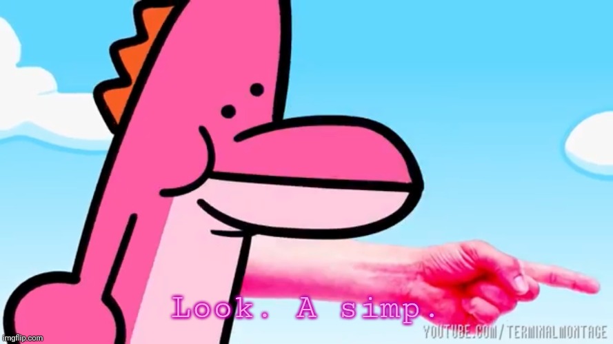 Look. A simp. | made w/ Imgflip meme maker