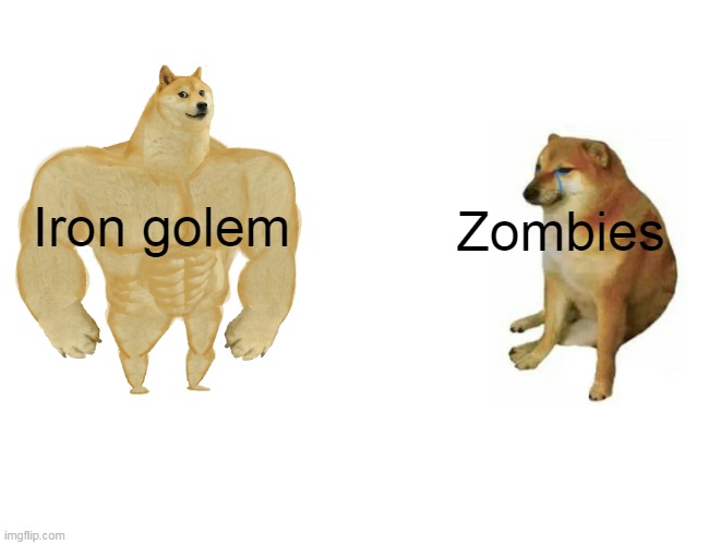 Buff Doge vs. Cheems | Iron golem; Zombies | image tagged in memes,buff doge vs cheems | made w/ Imgflip meme maker