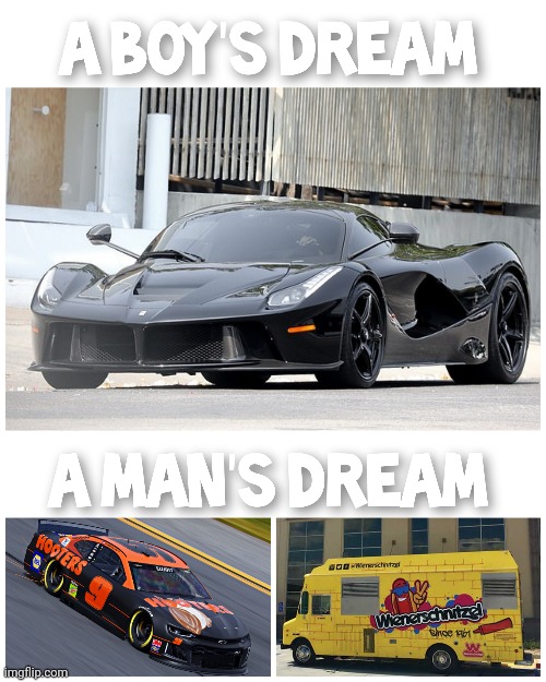 Boys versus Men (idea of dream cars) | image tagged in ferrari,nascar,hooters,wienerschnitzel | made w/ Imgflip meme maker