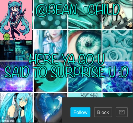 Bean’s Miku template | HERE YA GO U SAID TO SURPRISE U :D | image tagged in bean s miku template | made w/ Imgflip meme maker