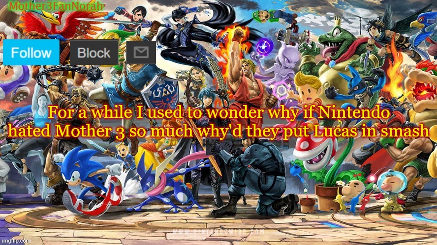E | For a while I used to wonder why if Nintendo hated Mother 3 so much why'd they put Lucas in smash | image tagged in norahs smash template | made w/ Imgflip meme maker