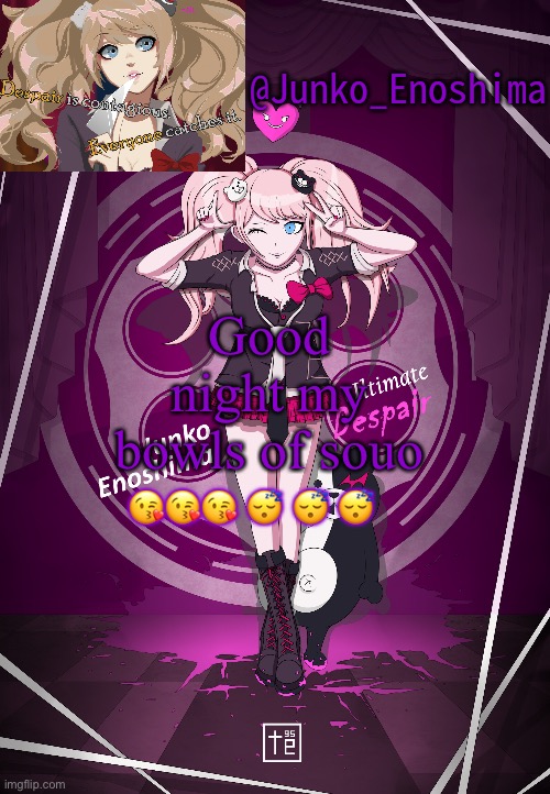 Junko Temp | Good night my bowls of soup; 😘😘😘 😴 😴 😴 | image tagged in junko temp | made w/ Imgflip meme maker