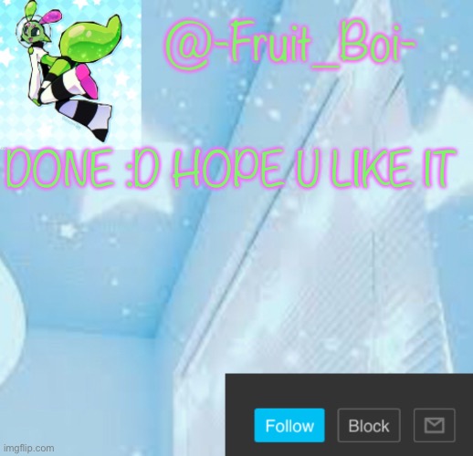 Oki now I’m going to bed just wanted to finish this | DONE :D HOPE U LIKE IT | image tagged in -fruit_boi- temp | made w/ Imgflip meme maker